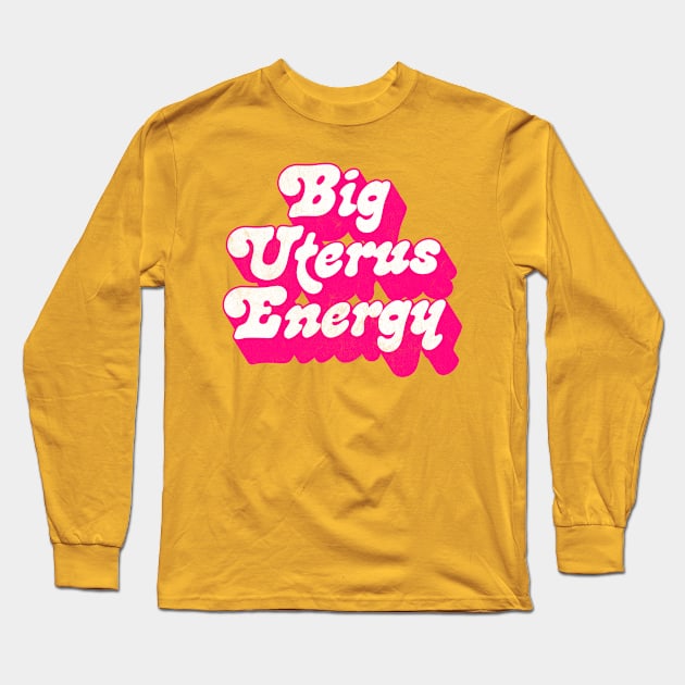 Big Uterus Energy / Feminist Typography Design Long Sleeve T-Shirt by DankFutura